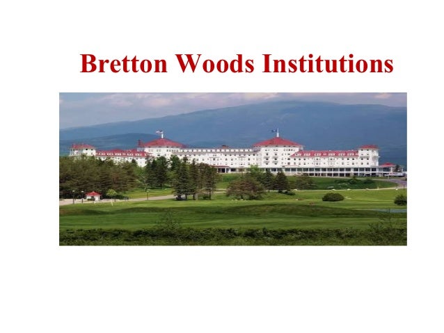 a description of bretton woods institution Bretton woods, new hampshire to create a new and the establishment of two international organizations broad definition of member eligibility for fund. a description of bretton woods institution Bretton woods, new hampshire to create a new and the establishment of two international organizations broad definition of member eligibility for fund.