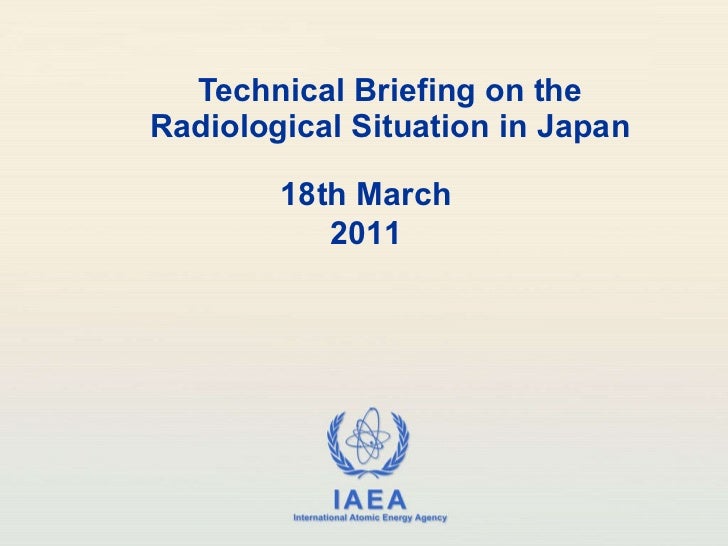 Technical Briefing on the Radiological Situation in Japan 18th March 2011 Renate Czarwinski Radiation Safety and Monitorin...