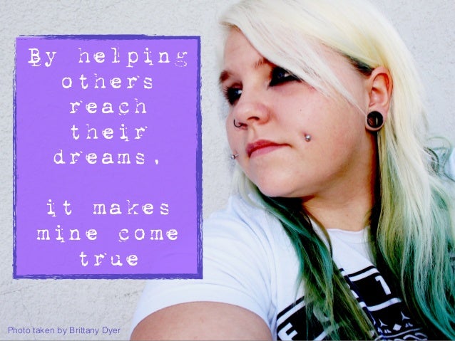By helping others reach their dreams, it makes mine come true Photo taken by Brittany Dyer ... - brittany-dyer-visual-resume-2-638