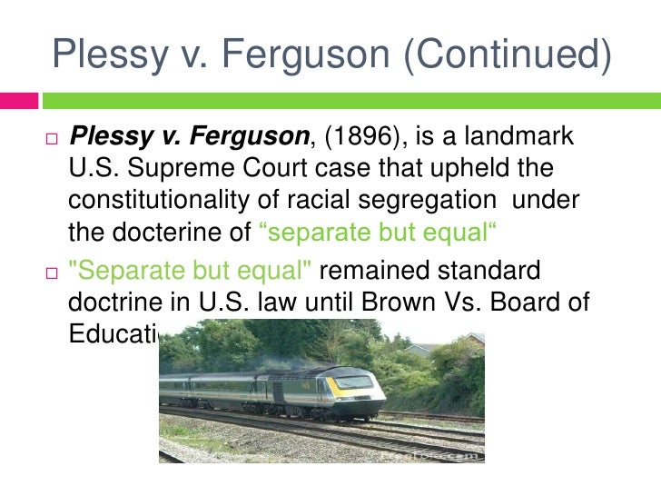 an introduction and an analysis of the case plessy vs ferguson Plessy vsferguson the case of plessy vs ferguson started when a 30-year-old colored shoemaker named homer plessy was put in jail for sitting in the white car of the east louisiana railroad on june 7, 1892. an introduction and an analysis of the case plessy vs ferguson Plessy vsferguson the case of plessy vs ferguson started when a 30-year-old colored shoemaker named homer plessy was put in jail for sitting in the white car of the east louisiana railroad on june 7, 1892.