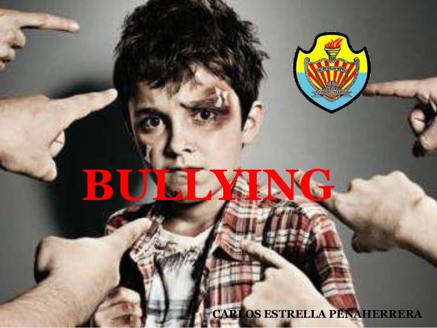 BULLYING CARLOS <b>ESTRELLA PEÑAHERRERA</b> <b>...</b> - bullying-1-638