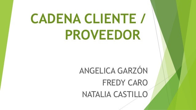 CADENA CLIENTE PROVEEDOR cadena cliente proveedor: