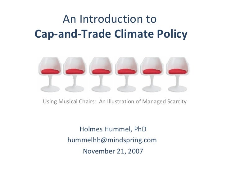 An Introduction to  Cap-and-Trade Climate Policy   Holmes Hummel, PhD hummelhh@mindspring.com  November 21, 2007 Using Mus...
