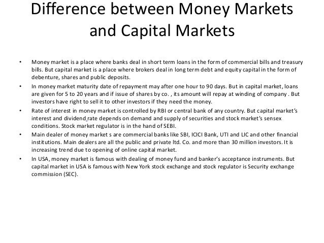 money markets vs capital markets Capital markets: basically the capital market is a type of financial market, it includes the stocks and bonds market as well but in general the capital market is . money markets vs capital markets Capital markets: basically the capital market is a type of financial market, it includes the stocks and bonds market as well but in general the capital market is .