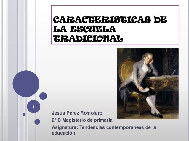 CARACTERISTICA DE LA ESCUELA TRADICIONAL caracteristica de la escuela tradicional: