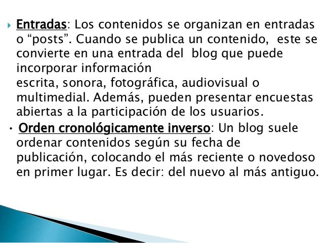    Retroalimentación: Las entradas o contenidos del    blog quedan abiertos a los comentarios de los    internautas, quie...