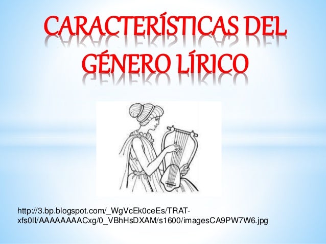 GENERO LIRICO CARACTERISTICAS genero lirico caracteristicas: