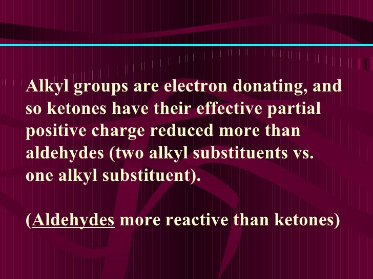 Alkyl groups are electron donating, and so ketones have their effective partial positive charge reduced more than aldehyde...