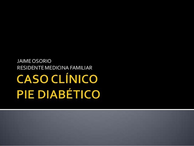 Caso clinico. pie diabetico Caso clinico. pie diabetico