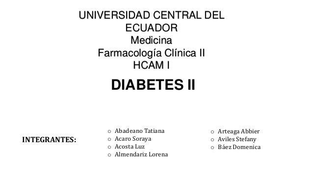 CENTRAL DEL ECUADOR Medicina Farmacología Clínica II HCAM I DIABETES ...