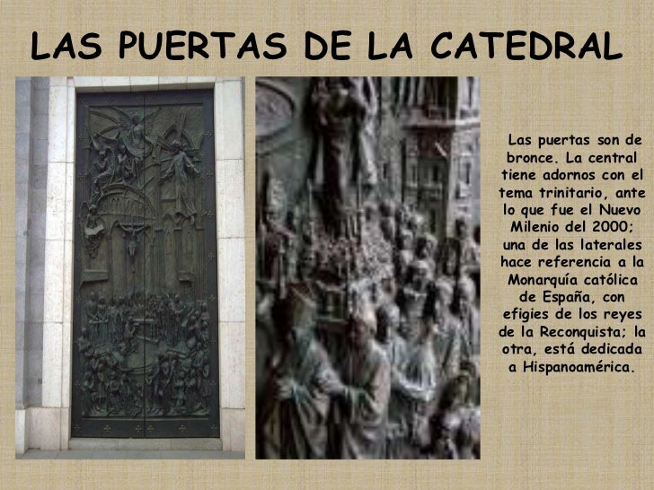 LAS PUERTAS DE LA CATEDRAL<br /> Las puertas son de bronce. La central tiene adornos con el tema trinitario, ante lo que f...