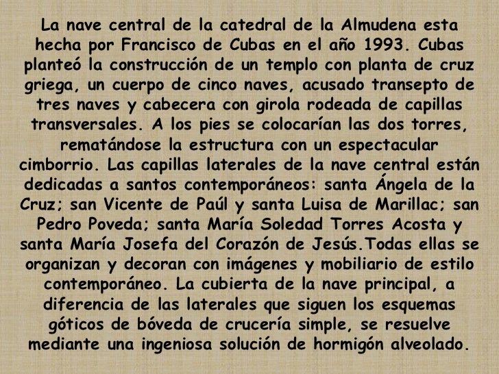 La nave central de la catedral de la Almudena esta hecha por Francisco de Cubas en el año 1993. Cubas planteó la construcc...