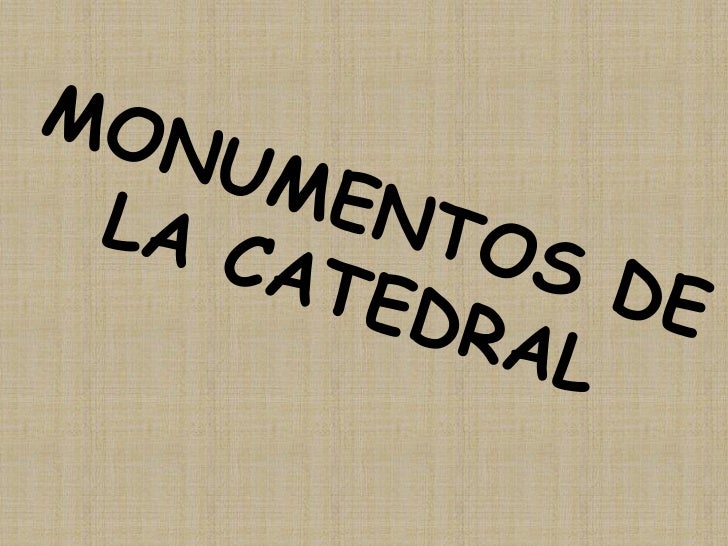 MONUMENTOS DE LA CATEDRAL<br />