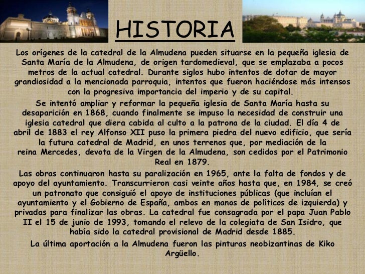 HISTORIA<br />Los orígenes de la catedral de la Almudena pueden situarse en la pequeña iglesia de Santa María de la Almude...