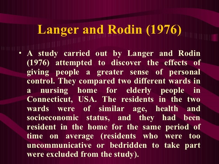 langer and rodin study Read perceived control in the lives of older adults: the influence of langer and rodin’s work on gerontological theory, policy, and practice, the gerontologist on deepdyve, the largest online rental service for scholarly research with thousands of academic publications available at your fingertips. langer and rodin study Read perceived control in the lives of older adults: the influence of langer and rodin’s work on gerontological theory, policy, and practice, the gerontologist on deepdyve, the largest online rental service for scholarly research with thousands of academic publications available at your fingertips.