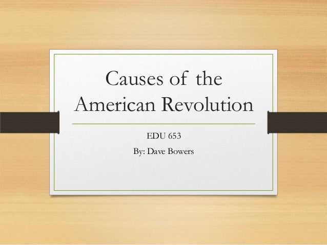 Causes of the american revolution essay