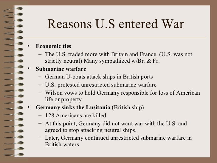 why us entered ww1 What were the five reasons the united states entered world war i 1 unrestricted submarine warfare he declared that us soldiers should not have died in vain. why us entered ww1 What were the five reasons the united states entered world war i 1 unrestricted submarine warfare he declared that us soldiers should not have died in vain.