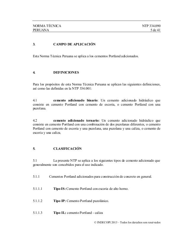 NORMA TÉCNICA NTP 334.090
PERUANA 5 de 41
© INDECOPI 2013 – Todos los derechos son reservados
3. CAMPO DE APLICACIÓN
Esta ...