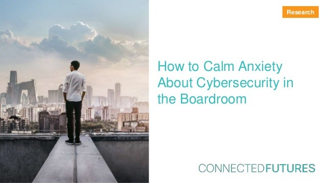 how to calm an anxious connected futures how to calm anxiety about cybersecurity in the boa how to calm an anxious connected futures how to calm anxiety about cybersecurity in the boa