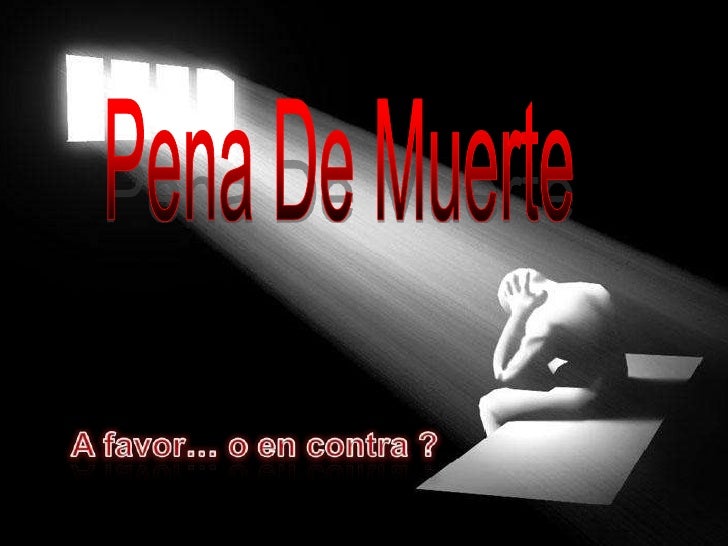 A FAVOR DE LA PENA DE MUERTE a favor de la pena de muerte: