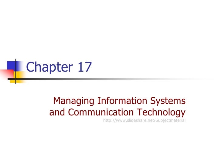 Chap 17 managing information systems and communication technology