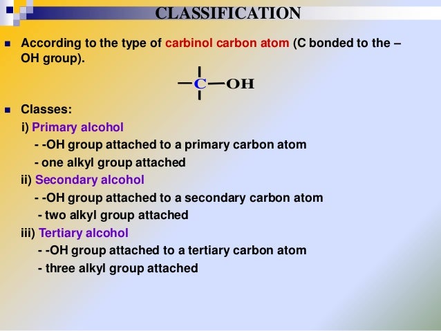CLASSIFICATION


According to the type of carbinol carbon atom (C bonded to the –
OH group).

C


OH

Classes:
i) Primar...