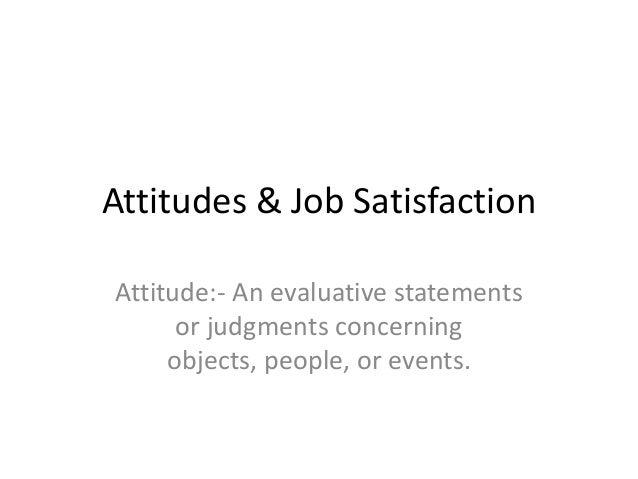 attitudes and job satisfaction chapter 3 attitudes and job satisfaction chapter 3