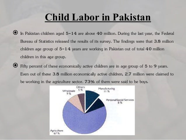 essays on child labour in pakistan Free sample essay on child labour (free to read) children are the most important asset of any nation each child is an asset to the society the future welfare of. essays on child labour in pakistan Free sample essay on child labour (free to read) children are the most important asset of any nation each child is an asset to the society the future welfare of.
