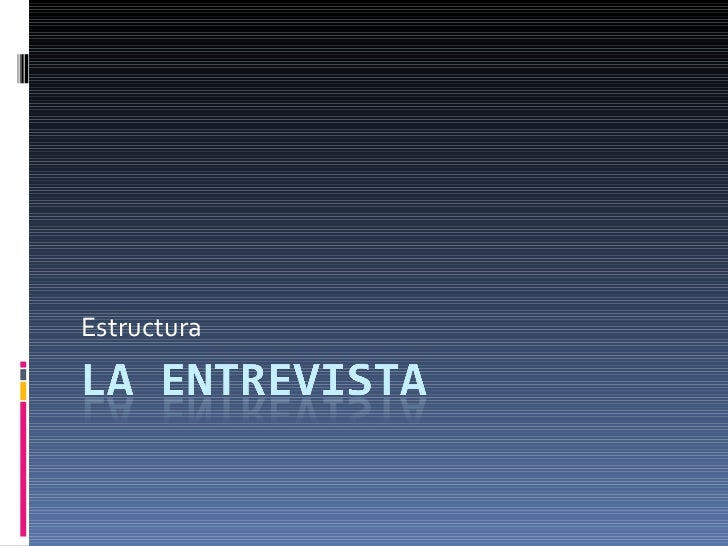 ESTRUCTURA ENTREVISTA estructura entrevista: