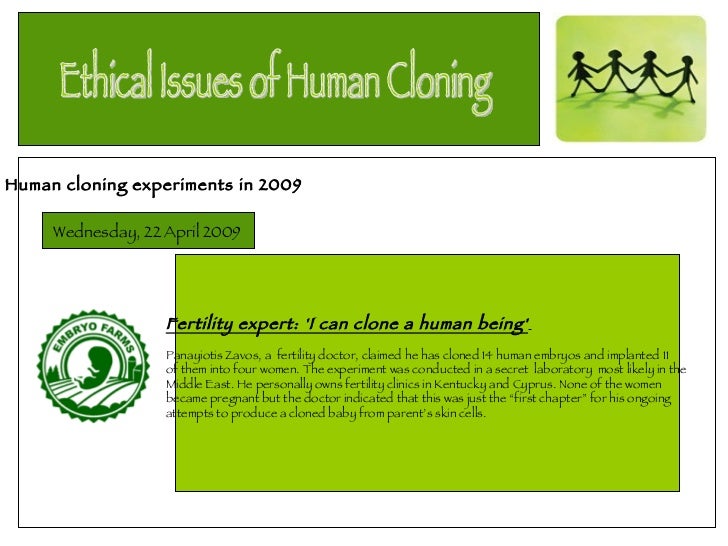 advantages and disadvantages of human cloning With the realization that cloning of living organisms is possible, debate ensued over its pros and cons explore the article to know the advantages and disadvantages of cloning. advantages and disadvantages of human cloning With the realization that cloning of living organisms is possible, debate ensued over its pros and cons explore the article to know the advantages and disadvantages of cloning.