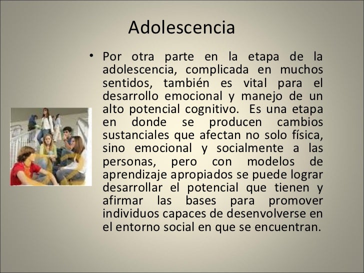 Adolescencia <ul><li>Por otra parte en la etapa de la adolescencia, complicada en muchos sentidos, también es vital para e...