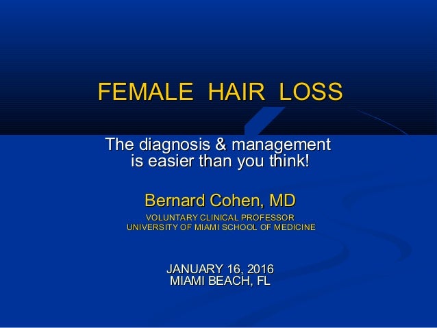 FEMALE HAIR LOSSFEMALE HAIR LOSS
The diagnosis & managementThe diagnosis & management
is easier than you think!is easier t...