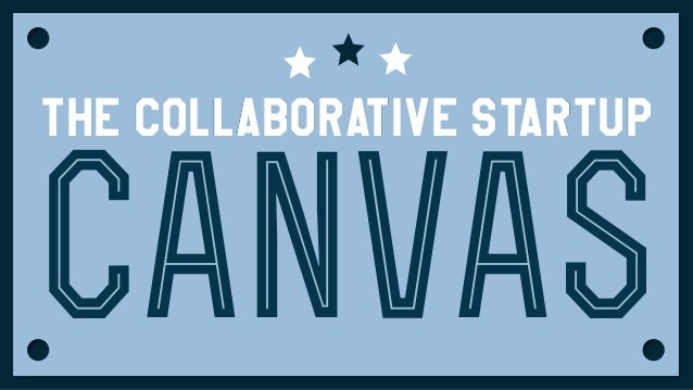 The Collaborative Startup Canvas - 7 sections to gather people around a passion and turn the community into a thriving collaborative business