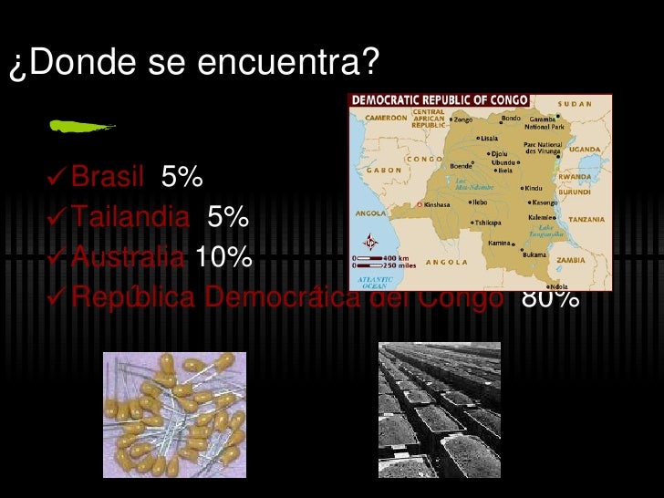 ¿Donde se encuentra?


   Brasil 5%
   Tailandia 5%
   Australia 10%
   Repú blica Democrática del Congo 80%
 