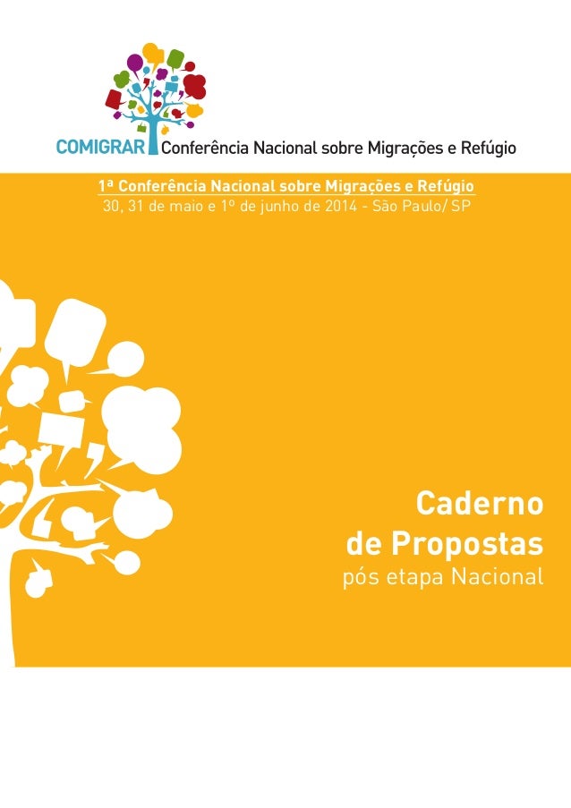 i 
Caderno 
de Propostas 
pós etapa Nacional 
1ª Conferência Nacional sobre Migrações e Refúgio 
30, 31 de maio e 1º de ju...