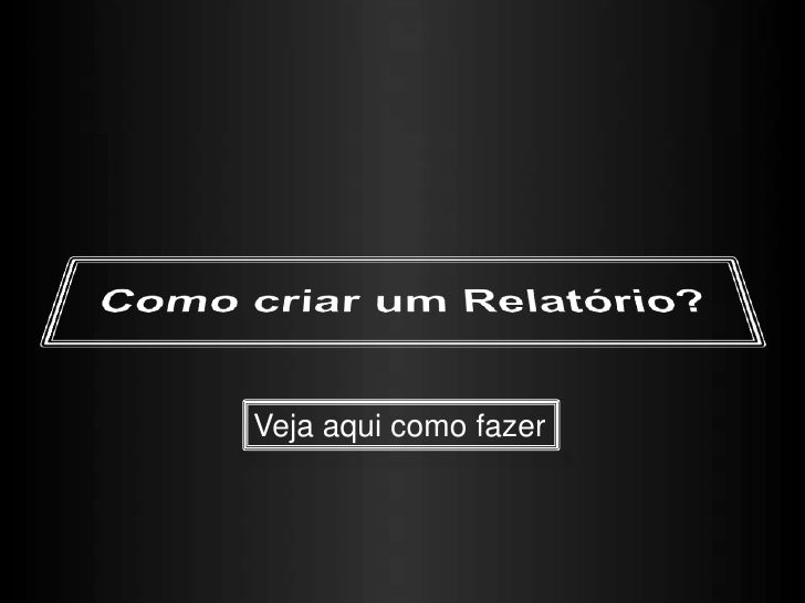 Como fazer um bom relatorio