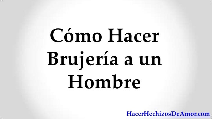 HECHIZOS PARA QUE UN HOMBRE SE ENAMORE DE UNA MUJER hechizos para que un hombre se enamore de una mujer: