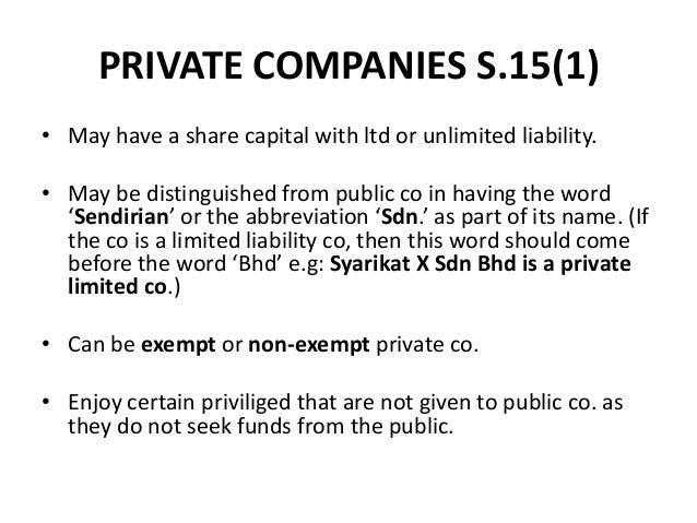 PRIVATE COMPANIES S.15(1)
• May have a share capital with ltd or unlimited liability.
• May be distinguished from public c...
