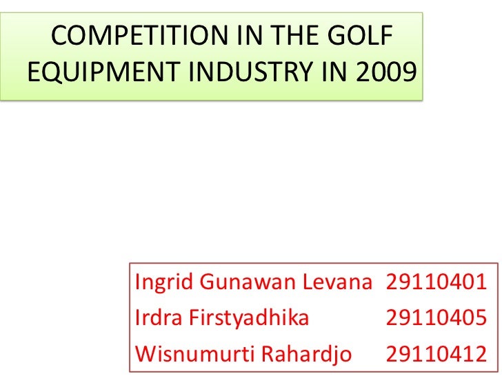 competition in golf equipment industry in This report analyzes the worldwide markets for golf equipment and consumables in us$ millionthe us market is also analyzed by the following segments: golf. competition in golf equipment industry in This report analyzes the worldwide markets for golf equipment and consumables in us$ millionthe us market is also analyzed by the following segments: golf.