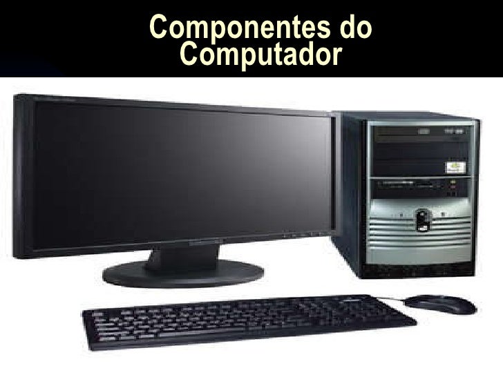 Componentes Do Computador Componentes Do Computador