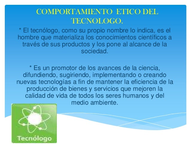 Comportamiento etico del tecnologo