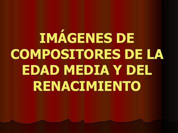 COMPOSITORES DE RENACIMIENTO compositores de renacimiento:
