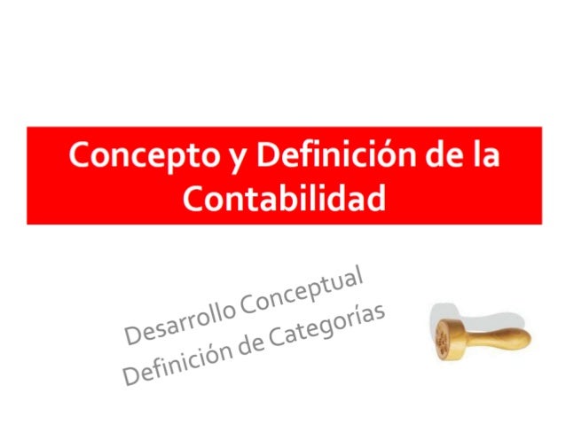 DEFINICION DE CONTABILIDAD definicion de contabilidad: