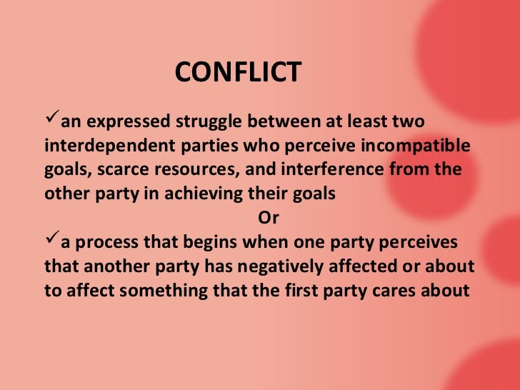 an expressed struggle between at least two interdependent parties who perceive incompatable goals an expressed struggle between at least two interdependent parties who perceive incompatable goals
