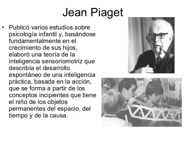 Jean Piaget
• Publicó varios estudios sobre
psicología infantil y, basándose
fundamentalmente en el
crecimiento de sus hij...