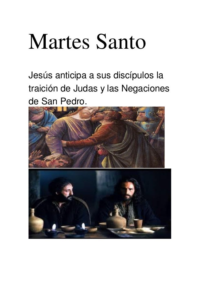Martes Santo
Jesús anticipa a sus discípulos la
traición de Judas y las Negaciones
de San Pedro.
