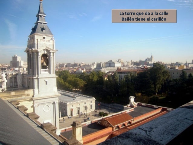 La torre que da a la calle
Bailén tiene el carillón
La torre que da a la calle
Bailén tiene el carillón
 