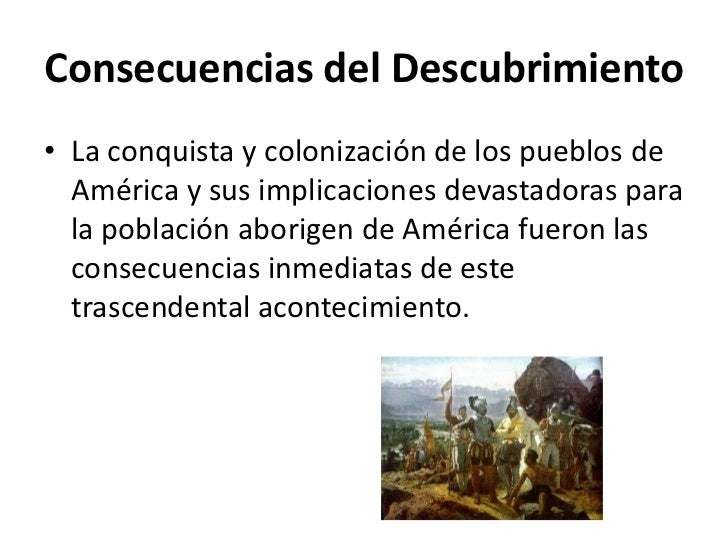 Consecuencias del descubrimiento Consecuencias del descubrimiento