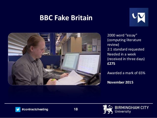 18#contractcheating BBC Fake Britain 2000 word “essay” (computing literature review) 2:1 standard requested Needed in a we...