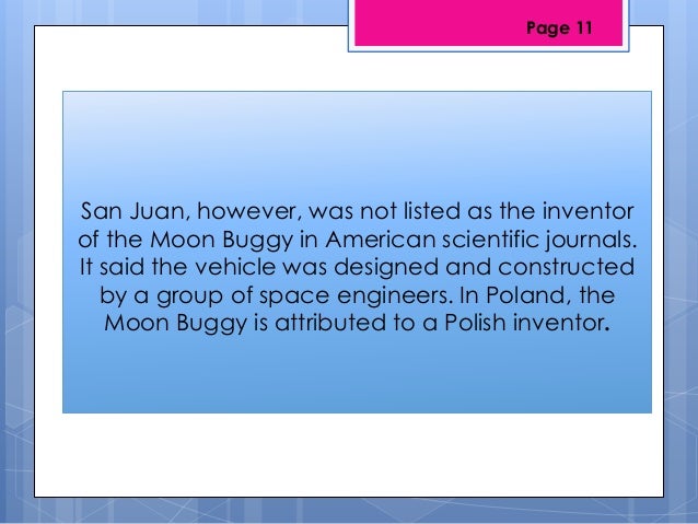 San Juan, however, was not listed as the inventorof the Moon Buggy in American scientific journals.It said the vehicle was...